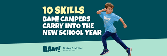 10 Skills BAM! Campers Carry into the New School Year - Brains & Motion