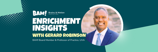 BAM! Board Member Gerard Robinson: "Enrichment programs must support entertainment and inner attainment needs of students."