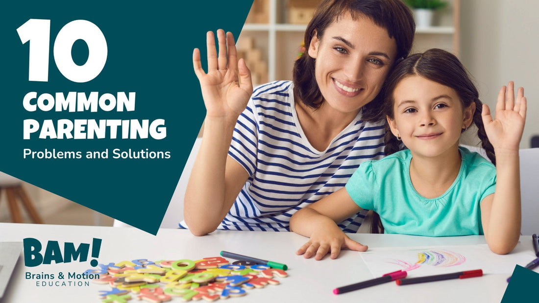 10 Common Parenting Problems and Solutions - Brains & Motion