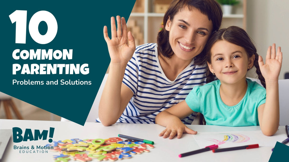 10 Common Parenting Problems and Solutions - Brains & Motion