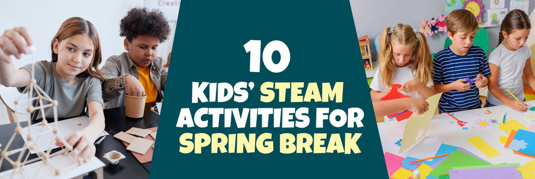 10 Kids’ STEAM Activities for Spring Break – Brains & Motion