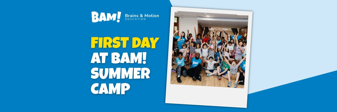 10 Things to Know Before Your Child’s First Day at BAM! Summer Camp - Brains & Motion