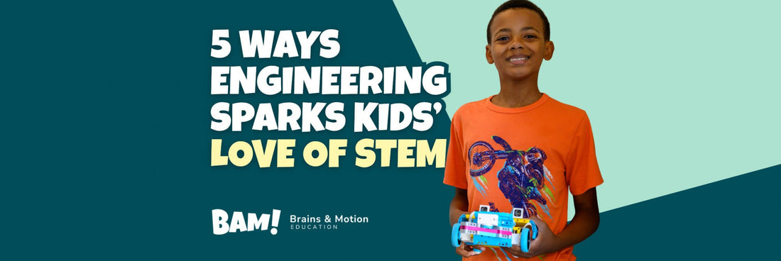 5 Ways Engineering Sparks Kids’ Love of STEM - Brains & Motion