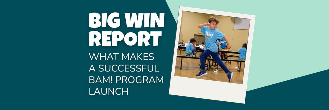 Big Win Report: What Makes a Successful BAM! Program Launch - Brains & Motion