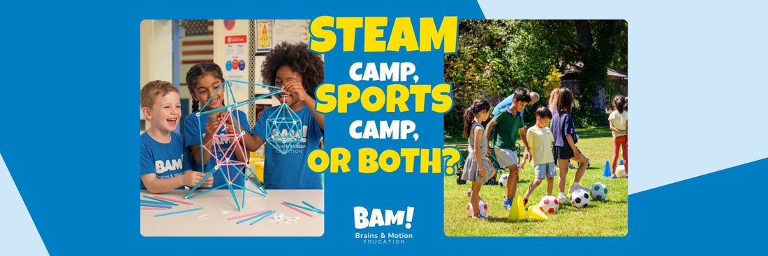 STEAM Camp, Sports Camp, or Both? How to Choose the Right Summer Experience for Your Child - Brains & Motion